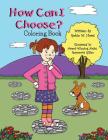 How Can I Choose?: Coloring Book Cover Image