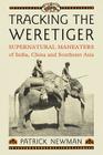 Tracking the Weretiger: Supernatural Man-Eaters of India, China and Southeast Asia By Patrick Newman Cover Image