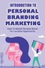 Introduction To Personal Branding Marketing: How To Market Personal Brand For Lucrative Opportunity: How To Cater Human Needs When Doing Personal Bran By Branden Macklem Cover Image