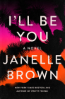 I'll Be You: A Novel By Janelle Brown Cover Image