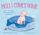 Piglet Comes Home: How a Deaf Blind Pink Puppy Found His Family Cover Image