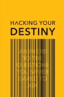 Hacking your destiny By Karl Lillrud Cover Image