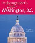 The Photographer's Guide to Washington, D.C.: Where to Find Perfect Shots and How to Take Them By Lee Foster, Ann F. Purcell Cover Image