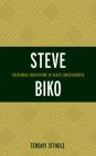 Steve Biko: Decolonial Meditations of Black Consciousness (Critical Africana Studies) Cover Image