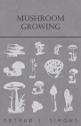 Mushroom Growing By Arthur J. Simons Cover Image