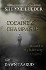 Cocaine and Champagne: Road To My Recovery By Dawn Taarud, Sherrie Lueder Cover Image