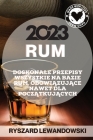 Rum 2023: Doskonale Przepisy Wszystkie Na Bazie Rum, ObowiĄzujĄce Nawet Dla PoczĄtkujĄcych By Ryszard Lewandowski Cover Image