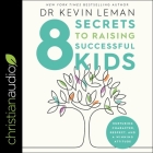 8 Secrets to Raising Successful Kids: Nurturing Character, Respect, and a Winning Attitude By Kevin Leman, Mike Chamberlain (Read by) Cover Image