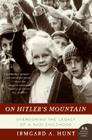 On Hitler's Mountain: Overcoming the Legacy of a Nazi Childhood By Ms. Irmgard A. Hunt Cover Image