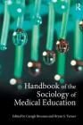 Handbook of the Sociology of Medical Education By Caragh Brosnan (Editor), Bryan S. Turner (Editor) Cover Image