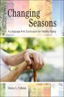 Changing Seasons: A Language Arts Curriculum for Healthy Aging By Denise L. Calhoun Cover Image