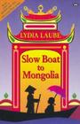 Slow Boat to Mongolia By Lydia Laube Cover Image