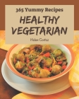 365 Yummy Healthy Vegetarian Recipes: A Yummy Healthy Vegetarian Cookbook for All Generation By Helen Cortez Cover Image