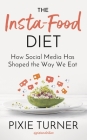 The Insta-Food Diet: How Social Media has Shaped the Way We Eat Cover Image