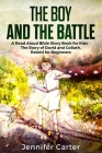 The Boy and the Battle: A Read Aloud Bible Story Book for Kids - The Old Testament Story of David and Goliath, Retold for Beginners By Jennifer Carter Cover Image