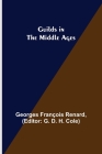 Guilds in the Middle Ages By Georges François Renard, G. D. H. Cole (Editor) Cover Image
