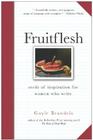Fruitflesh: Seeds of Inspiration for Women Who Write By Gayle Brandeis Cover Image