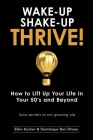 Wake-Up, Shake-Up, Thrive!: How to lift up your life in your 50's and beyond - Swiss secrets to not growing old - By Dominique Ben Dhaou, Ellen Kocher Cover Image