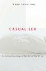 Casual Lex: An Informal Assemblage of Why We Say What We Say By Webb Garrison Cover Image