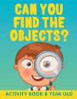 Can You Find the Objects?: Activity Book 8 Year Old By Jupiter Kids Cover Image