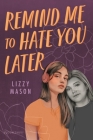 Remind Me to Hate You Later By Lizzy Mason Cover Image