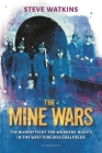 The Mine Wars: The Bloody Fight for Workers' Rights in the West Virginia Coalfields By Steve Watkins Cover Image