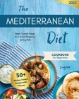 Mediterranean Diet Cookbook for Beginners: 50+ Kitchen-Tested Recipes with Pictures To Help a Healthy Weight Loss. Keep Yourself Happy and in Godd Sha By Emily Hall Cover Image