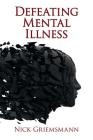 Defeating Mental Illness By Nick Griemsmann Cover Image