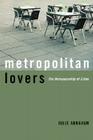 Metropolitan Lovers: The Homosexuality of Cities By Julie Abraham Cover Image