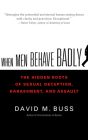 When Men Behave Badly: The Hidden Roots of Sexual Deception, Harassment, and Assault By David M. Buss, Tom Parks (Read by) Cover Image