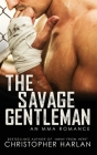 The Savage Gentleman: An MMA Romance By Christopher Harlan Cover Image