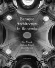 Baroque Architecture in Bohemia By Petr Macek (Editor), Richard Biegel (Editor), Jakub Bachtík  (Editor), Anna Bryson (Translated by), Branislava Kuburovic (Translated by), Lea Bennis (Translated by) Cover Image