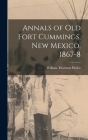 Annals of Old Fort Cummings, New Mexico, 1867-8 By Parker William Thornton Cover Image