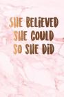 She believed she could so she did: Beautiful marble inspirational quote notebook ★ Personal notes ★ Daily diary ★ Office supplies 6 Cover Image