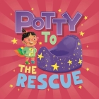 Potty to the Rescue By IglooBooks, Anita Schmidt (Illustrator) Cover Image