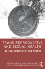 Trans Reproductive and Sexual Health: Justice, Embodiment and Agency (Women and Psychology) By Damien W. Riggs (Editor), Jane M. Ussher (Editor), Kerry H. Robinson (Editor) Cover Image