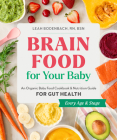 Brain Food for Your Baby: An Organic Baby Food Cookbook and Nutrition Guide for Gut Health By Leah Bodenbach, RN, BSN Cover Image