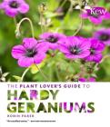 The Plant Lover's Guide to Hardy Geraniums (The Plant Lover’s Guides) By Robin Parer Cover Image