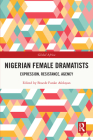 Nigerian Female Dramatists: Expression, Resistance, Agency (Global Africa) By Bosede Funke Afolayan (Editor) Cover Image