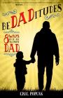 Bedaditudes: 8 Ways to Be an Awesome Dad By Gregory K. Popcak Cover Image