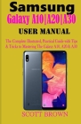 Samsung Galaxy A10-A20-A30 User Manual: A Comprehensive Illustrated, Practical Guide with Tips & Tricks to Mastering the Samsung Galaxy A10, A20 & A30 By Scott Brown Cover Image