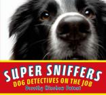 Super Sniffers: Dog Detectives on the Job Cover Image