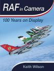 RAF in Camera: 100 Years on Display By Keith Wilson Cover Image
