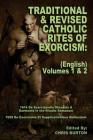 Traditional and Revised Catholic Rites Of Exorcism: (English) Volumes 1 & 2: Traditional and 1999 Revised English Translations Cover Image