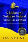 A Litigator's Guide to Federal Evidence and Objections Cover Image