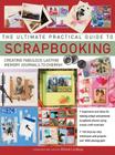 The Ultimate Practical Guide to Scrapbooking: Creating Fabulous Lasting Memory Journals to Cherish Cover Image