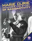 Marie Curie Advances the Study of Radioactivity (Great Moments in Science) By Rebecca Rowell Cover Image