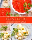 Easy Seattle Cookbook: Authentic Seattle Cooking with Easy Seattle Recipes (2nd Edition) By Booksumo Press Cover Image