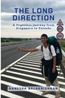 The Long Direction: A flightless journey from Singapore to Canada Cover Image