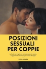 Posizioni sessuali per coppie: La Guida per migliorare la vita sessuale di coppia. Suggerimenti e tecniche per il sesso di coppia. By Nicola Lamanna Cover Image